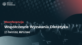 Współczesne Wyzwania Dietetyka – pierwsza tego typu konferencja w Polsce