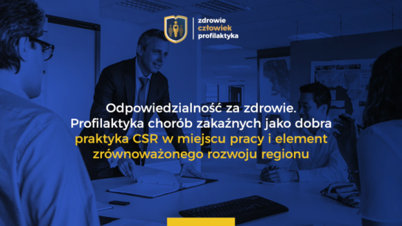 Profilaktyka chorób zakaźnych - dobra praktyka CSR. LIFESTYLE, Zdrowie - Debata ekspercka skierowana do szeroko rozumianych pracodawców oraz samorządów nt. możliwości wdrażania profilaktyki chorób zakaźnych jako dobrej praktyki CSR i element zrównoważonego rozwoju regionu.